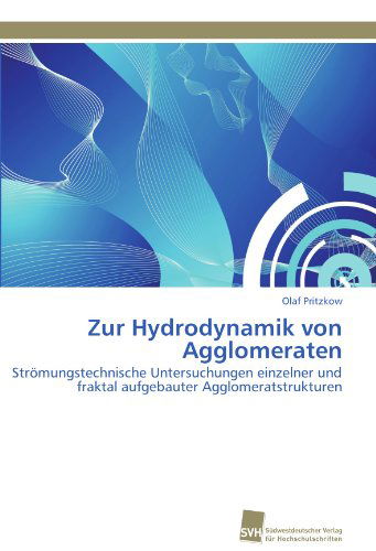Cover for Olaf Pritzkow · Zur Hydrodynamik Von Agglomeraten: Strömungstechnische Untersuchungen Einzelner Und Fraktal Aufgebauter Agglomeratstrukturen (Paperback Book) [German edition] (2011)