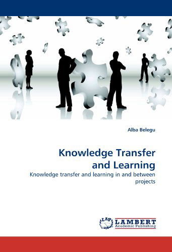 Cover for Alba Belegu · Knowledge Transfer and Learning: Knowledge Transfer and Learning in and Between Projects (Paperback Book) (2010)