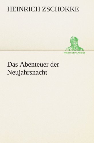 Cover for Heinrich Zschokke · Das Abenteuer Der Neujahrsnacht (Tredition Classics) (German Edition) (Paperback Book) [German edition] (2012)