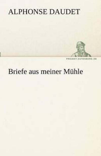 Cover for Alphonse Daudet · Briefe Aus Meiner Mühle (Tredition Classics) (German Edition) (Paperback Book) [German edition] (2012)