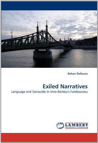 Cover for Kehan Desousa · Exiled Narratives: Language and Genocide in Imre Kertész's Fatelessness (Paperback Book) (2010)