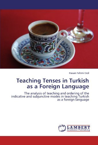 Cover for Hasan Fehmi Erol · Teaching Tenses in Turkish As a Foreign Language: the Analysis of Teaching and Ordering of the Indicative and Subjunctive Modes in Teaching Turkish As a Foreign Language (Taschenbuch) (2011)