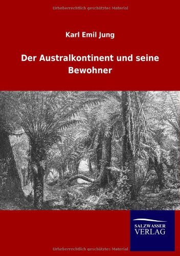Der Australkontinent und seine Bewohner - Karl Emil Jung - Bücher - Salzwasser-Verlag Gmbh - 9783846006078 - 16. September 2012