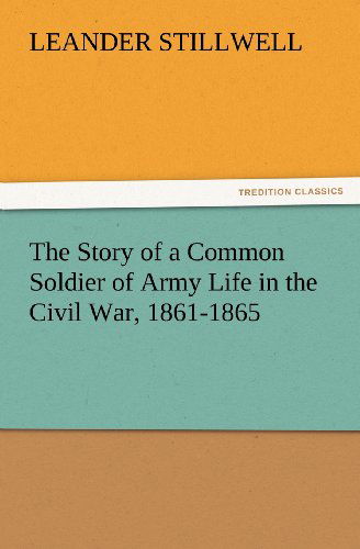 Cover for Leander Stillwell · The Story of a Common Soldier of Army Life in the Civil War, 1861-1865 (Tredition Classics) (Paperback Book) (2012)