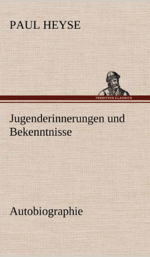 Cover for Paul Heyse · Jugenderinnerungen Und Bekenntnisse. Autobiographie (Hardcover Book) [German edition] (2012)