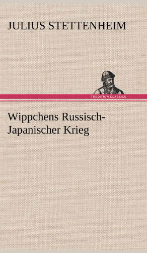 Wippchens Russisch-japanischer Krieg - Julius Stettenheim - Książki - TREDITION CLASSICS - 9783847265078 - 14 maja 2012