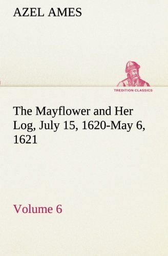 Cover for Azel Ames · The Mayflower and Her Log July 15, 1620-may 6, 1621  -  Volume 6 (Tredition Classics) (Paperback Bog) (2013)