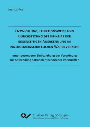 Cover for Jessica Koch · Entwicklung, Funktionsweise und Durchsetzung des Prinzips der gegenseitigen Anerkennung im innergemeinschaftlichen Warenverkehr unter besonderer Einbeziehung der Verordnung zur Anwendung nationaler technischer Vorschriften (Paperback Book) (2010)