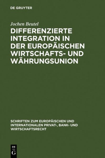 Cover for Jochen Beutel · Differenzierte Integration in Der Europäischen Wirtschafts- Und Währungsunion: Eine Untersuchung Zu den Rechtlichen Auswirkungen Der Gewährung Einer ... Bank- Und Wirtschaftsrecht) (Hardcover Book) [German, 1 edition] (2006)