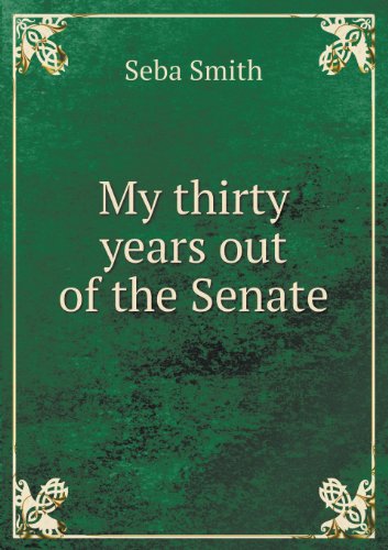 Cover for Seba Smith · My Thirty Years out of the Senate (Paperback Book) (2013)