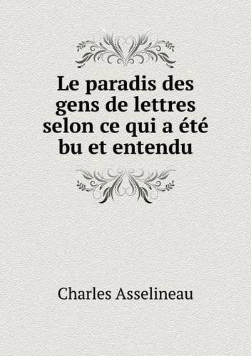 Cover for Charles Asselineau · Le Paradis Des Gens De Lettres Selon Ce Qui a Été Bu et Entendu (Paperback Book) [French edition] (2013)