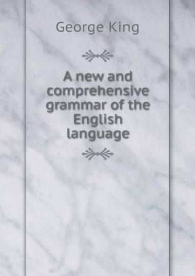 Cover for George King · A New and Comprehensive Grammar of the English Language (Paperback Bog) (2015)