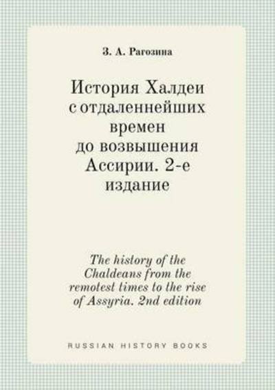 Cover for Z a Ragozina · The History of the Chaldeans from the Remotest Times to the Rise of Assyria. 2nd Edition (Pocketbok) (2015)
