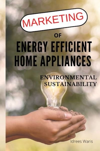 Cover for Idrees Waris · Marketing of Energy Efficient Home Appliances - Environmental Sustainability (Paperback Book) (2022)