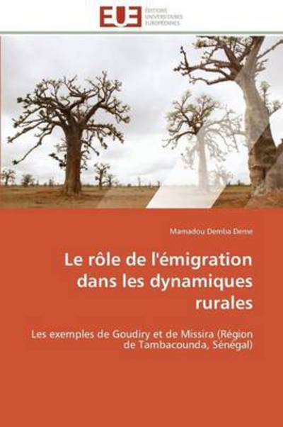 Cover for Mamadou Demba Deme · Le Rôle De L'émigration Dans Les Dynamiques Rurales: Les Exemples De Goudiry et De Missira (Région De Tambacounda, Sénégal) (French Edition) (Paperback Bog) [French edition] (2018)