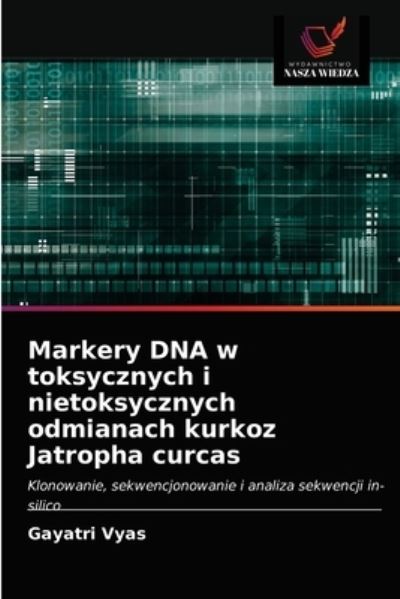 Cover for Gayatri Vyas · Markery DNA w toksycznych i nietoksycznych odmianach kurkoz Jatropha curcas (Paperback Book) (2021)