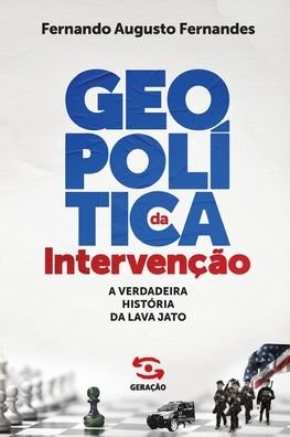 Cover for Geracao Editorial · GeopolÍtica Da IntervenÇÃo: a Verdadeira HistÓria Da Lava Jato (Pocketbok) (2020)