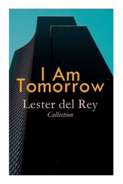 Cover for Lester Del Rey · I Am Tomorrow - Lester del Rey Collection (Taschenbuch) (2020)
