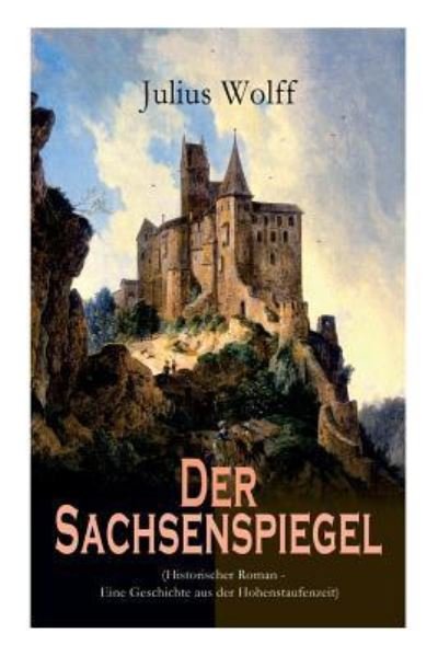Cover for Julius Wolff · Der Sachsenspiegel (Historischer Roman - Eine Geschichte aus der Hohenstaufenzeit) (Pocketbok) (2018)