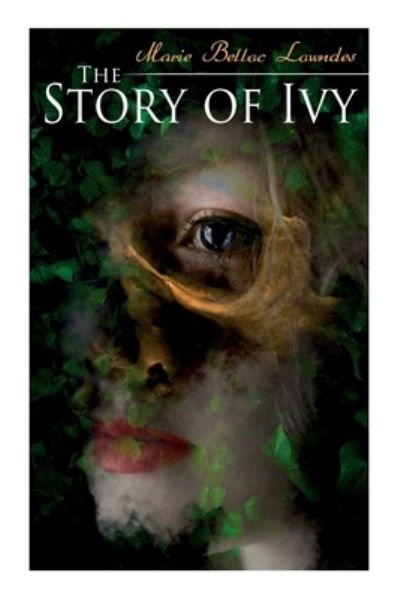 The Story of Ivy: Murder Mystery Novel - Marie Belloc Lowndes - Books - E-Artnow - 9788027338078 - September 16, 2020