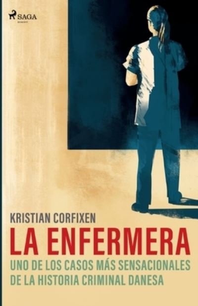 Cover for Kristian Corfixen · La enfermera - uno de los casos más sensacionales de la historia criminal danesa (Paperback Bog) (2022)