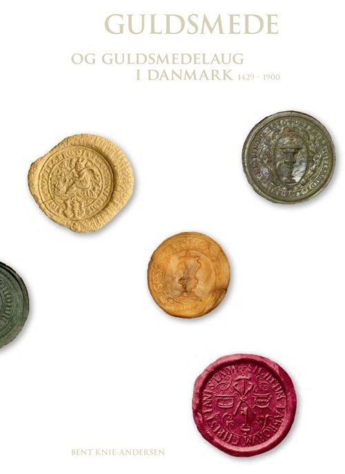 Guldsmede og guldsmedelaug i Danmark 1429-1900 - Bent Knie-Andersen - Bøger - Nationalmuseet. i kommission hos Syddans - 9788776021078 - 8. juni 2009