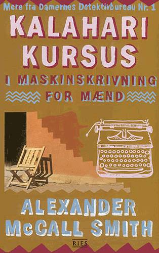 Cover for Alexander McCall Smith · Damernes detektivbureau nr. 1, 4: Kalahari kursus i maskinskrivning for mænd (Sewn Spine Book) [1. wydanie] (2004)