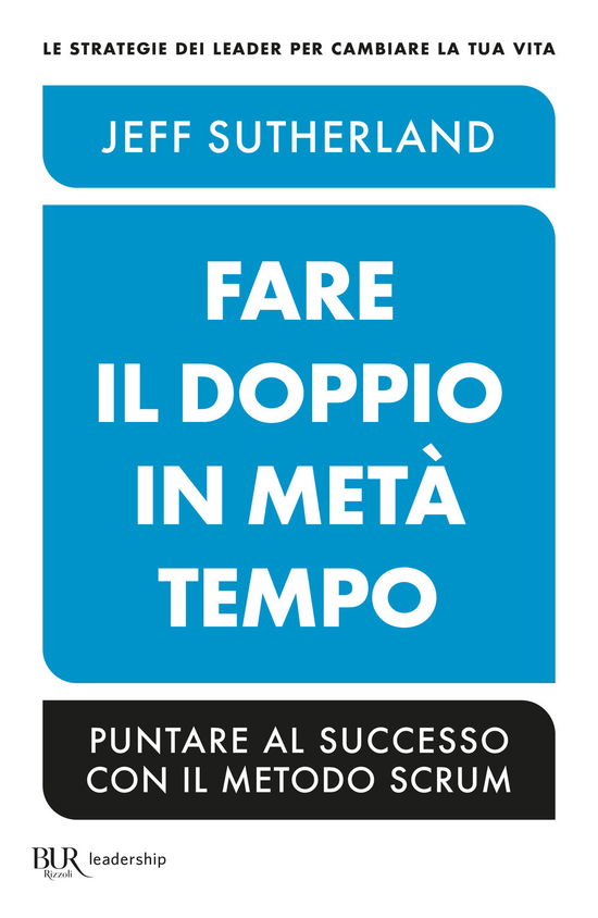 Fare Il Doppio In Meta Tempo. Puntare Al Successo Con Il Metodo Scrum - Jeff Sutherland - Böcker -  - 9788817180078 - 