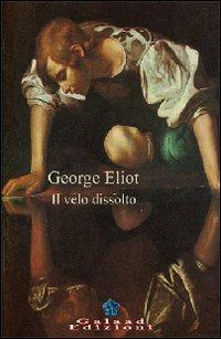 Il Velo Dissolto - George Eliot - Books -  - 9788895227078 - 