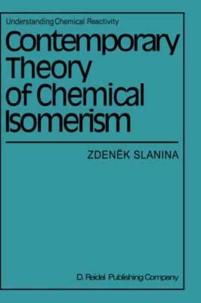 Cover for Zdenek Slanina · Contemporary Theory of Chemical Isomerism - Understanding Chemical Reactivity (Hardcover bog) (1986)