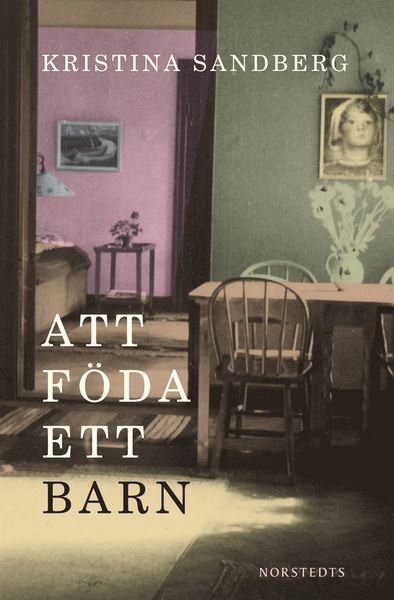 Romanen om Maj: Att föda ett barn - Kristina Sandberg - Bøger - Norstedts - 9789113029078 - 5. oktober 2010