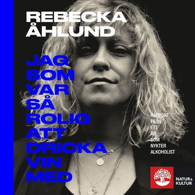 Cover for Rebecka Åhlund · Jag som var så rolig att dricka vin med : rapport från ett år som nykter alkoholist (Hörbuch (MP3)) (2019)