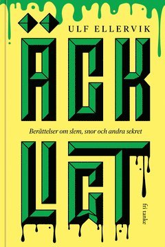 Cover for Ulf Ellervik · Äckligt : berättelser om slem, snor och andra sekret (ePUB) (2020)