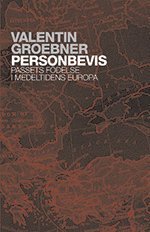 Cover for Valentin Groebner · Personbevis : passets födelse i medeltidens Europa (Book) (2010)