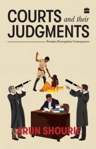 Cover for Arun Shourie · Courts and their judgements: Premises, perequisites, consequences (Paperback Book) (2018)