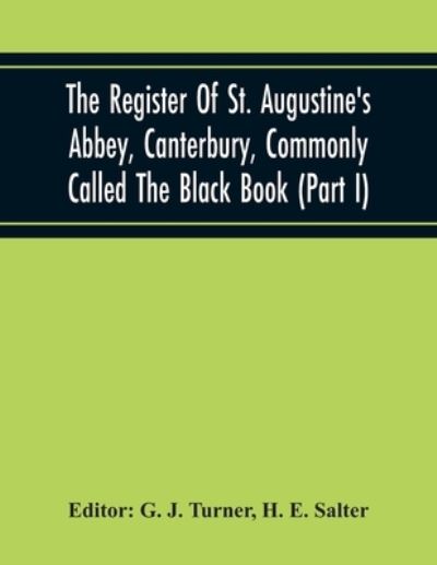 Cover for H E Salter · The Register Of St. Augustine'S Abbey, Canterbury, Commonly Called The Black Book (Part I) (Paperback Book) (2020)