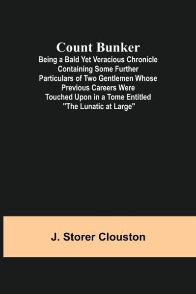 Cover for J Storer Clouston · Count Bunker; Being a Bald Yet Veracious Chronicle Containing Some Further Particulars of Two Gentlemen Whose Previous Careers Were Touched Upon in a Tome Entitled The Lunatic at Large (Taschenbuch) (2021)