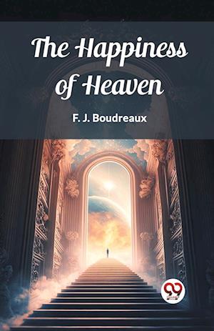 Cover for F J Boudreaux · The Happiness of Heaven (Edition2023) (Paperback Book) (2024)