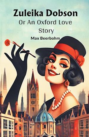 Zuleika DobsonOr An Oxford Love Story (Edition2024) - Max Beerbohm - Books - Double 9 Books LLP - 9789368096078 - September 25, 2024