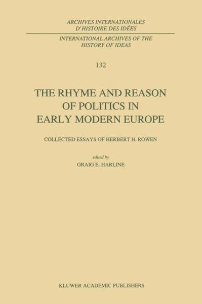 Cover for C E Harline · The Rhyme and Reason of Politics in Early Modern Europe: Collected Essays of Herbert H. Rowen - International Archives of the History of Ideas / Archives Internationales d'Histoire des Idees (Paperback Bog) [Softcover reprint of the original 1st ed. 1992 edition] (2012)