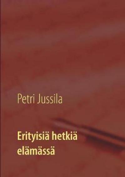 Cover for Jussila · Erityisiä hetkiä elämässä (Book) (2017)