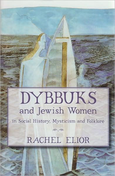 Cover for Rachel Elior · Dybbuks and Jewish Women in Social History, Mysticism and Folklore (Hardcover Book) (2008)