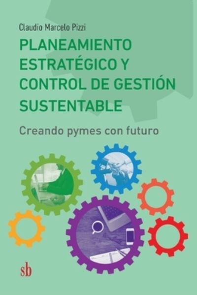 Cover for Claudio Marcelo Pizzi · Planeamiento estrategico y control de gestion sustentable (Paperback Book) (2021)