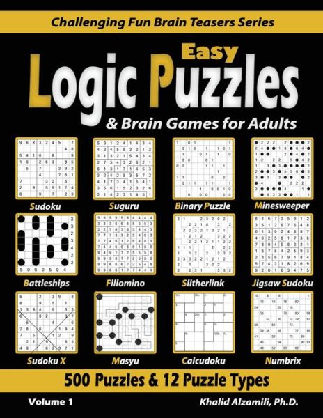 Cover for Khalid Alzamili · Easy Logic Puzzles &amp; Brain Games for Adults: 500 Puzzles &amp; 12 Puzzle Types (Sudoku, Fillomino, Battleships, Calcudoku, Binary Puzzle, Slitherlink, Sudoku X, Masyu, Jigsaw Sudoku, Minesweeper, Suguru, and Numbrix) - Challenging Fun Brain Teasers (Paperback Book) (2020)