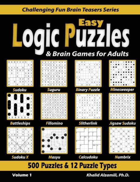 Easy Logic Puzzles & Brain Games for Adults: 500 Puzzles & 12 Puzzle Types (Sudoku, Fillomino, Battleships, Calcudoku, Binary Puzzle, Slitherlink, Sudoku X, Masyu, Jigsaw Sudoku, Minesweeper, Suguru, and Numbrix) - Challenging Fun Brain Teasers - Khalid Alzamili - Livros - Dr. Khalid Alzamili Pub - 9789922636078 - 7 de maio de 2020