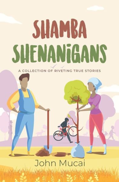 Cover for Mucai, John Muigai, PH D · Shamba Shenanigans: A Collection of Riveting True Stories - Mucai Quick Read (Paperback Book) (2020)