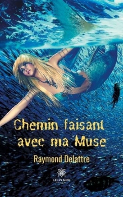 Cover for Raymond Delattre · Chemin faisant avec ma Muse (Paperback Book) (2020)