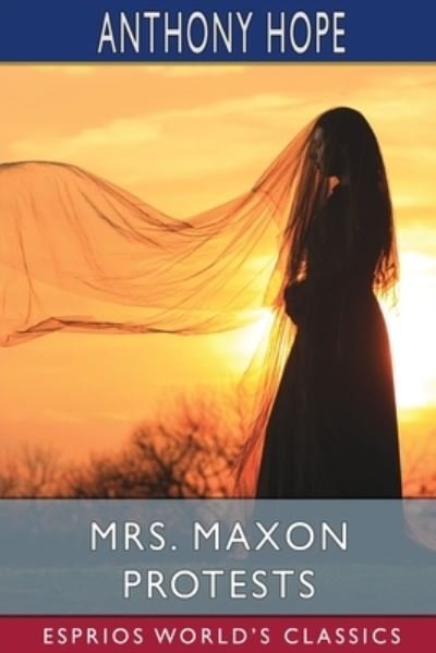 Cover for Anthony Hope · Mrs. Maxon Protests (Esprios Classics) (Paperback Bog) (2024)