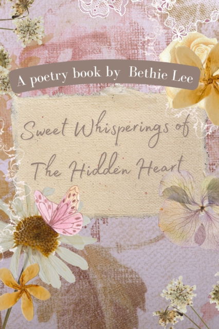 Cover for Bethie Lee · Sweet Whisperings of The Hidden Heart: A collection of mystical poems about the secrets of love (Paperback Book) (2022)