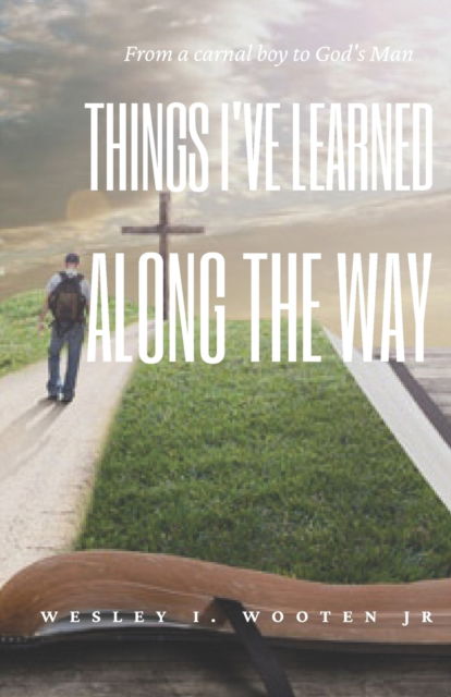 Cover for Wooten, Wesley Illinois, Jr · Things I Learned Along the Way: From a Carnal Boy to God's Man (Paperback Book) (2021)